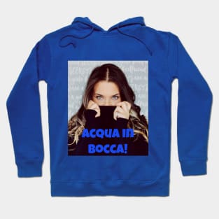 Acqua in bocca! Hoodie